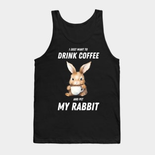 I Just Want To Drink Coffee And Pet My Rabbit Tank Top